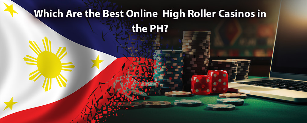 The Best Online High Roller Casinos in the PH