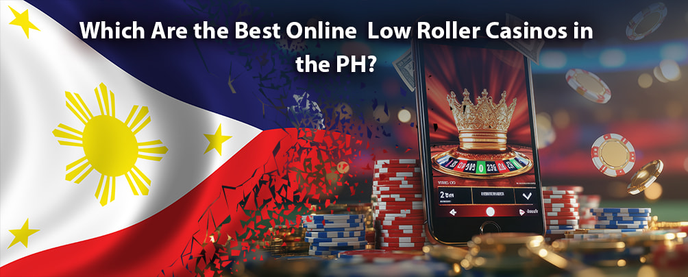 The Best Online Low-Roller Casinos in the PH
