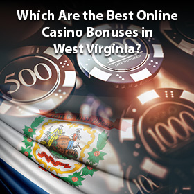 West Virginia Online Casino Bonus Sites